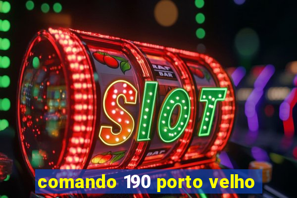 comando 190 porto velho